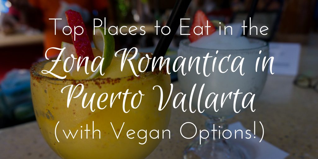 Top Places to Eat in Puerto Vallarta (with VEGAN Options!)