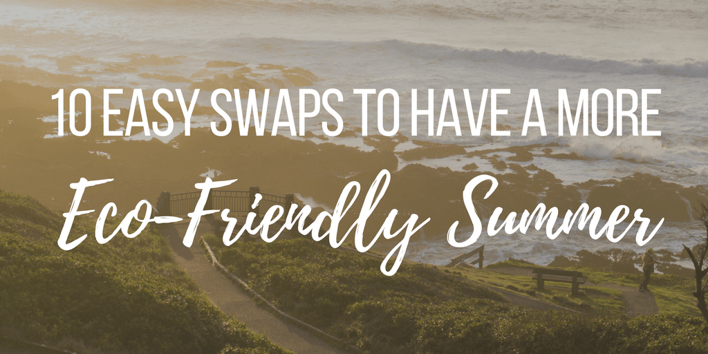 10 Easy Swaps to Have a More Eco-Friendly Summer | The Wanderful Me