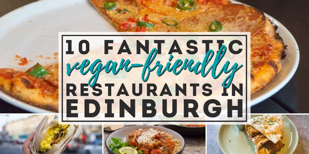 10 Fantastic Vegan Friendly Restaurants in Edinburgh, Scotland