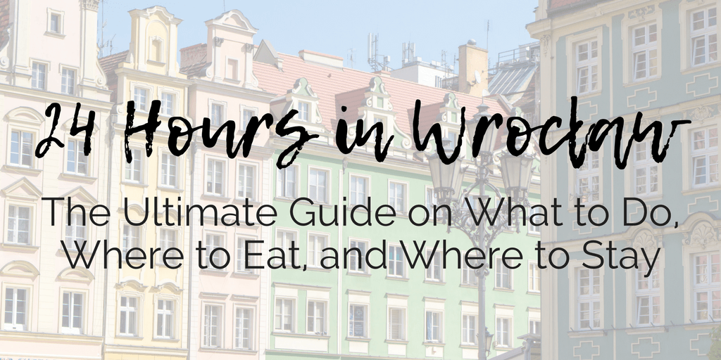 24 Hours in Wrocław, Poland: The Ultimate Guide on What to Do, Where to Eat, and Where to Stay