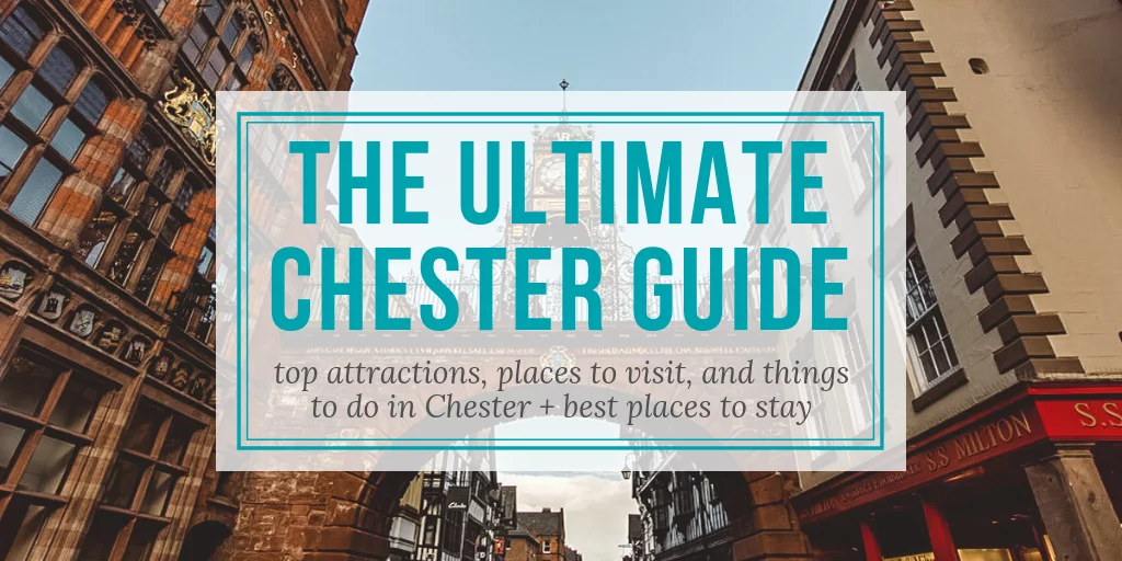 The Ultimate Chester Guide: Top Attractions, Places to Visit, and Things to Do in Chester, England + Best Places to Stay